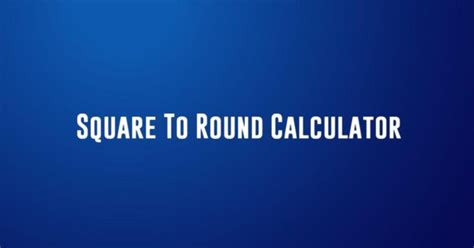 square to round calculator program